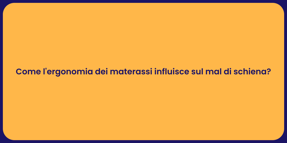 Come l'ergonomia dei materassi influisce sul mal di schiena?