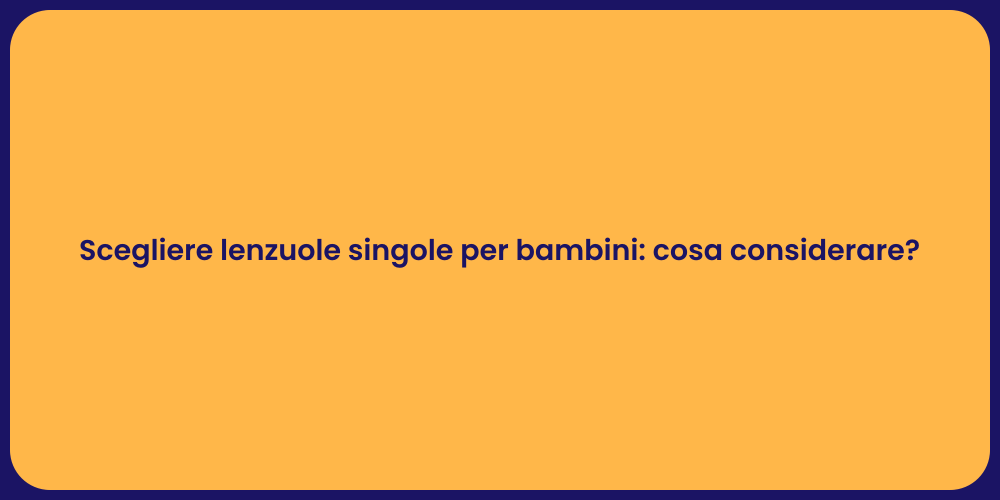 Scegliere lenzuole singole per bambini: cosa considerare?