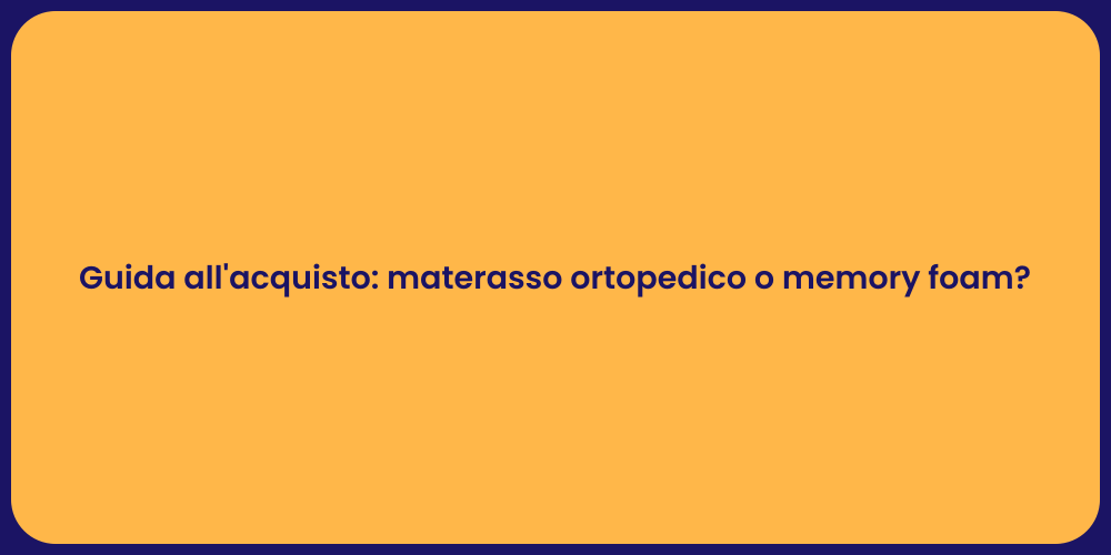 Guida all'acquisto: materasso ortopedico o memory foam?