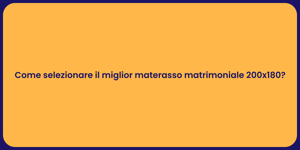 Come selezionare il miglior materasso matrimoniale 200x180?