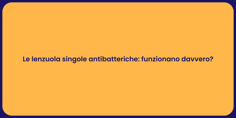 Le lenzuola singole antibatteriche: funzionano davvero?