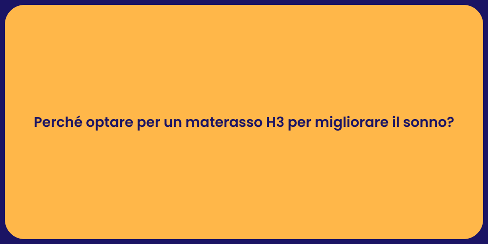 Perché optare per un materasso H3 per migliorare il sonno?