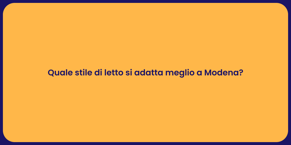 Quale stile di letto si adatta meglio a Modena?