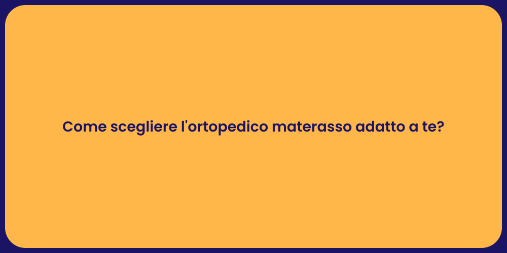 Come scegliere l'ortopedico materasso adatto a te?
