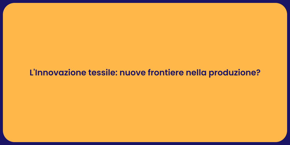 L'Innovazione tessile: nuove frontiere nella produzione?