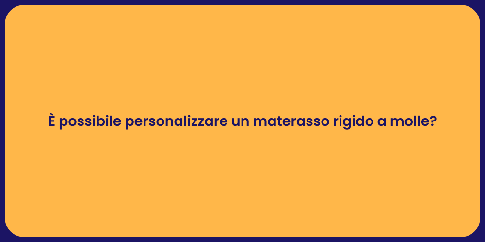 È possibile personalizzare un materasso rigido a molle?
