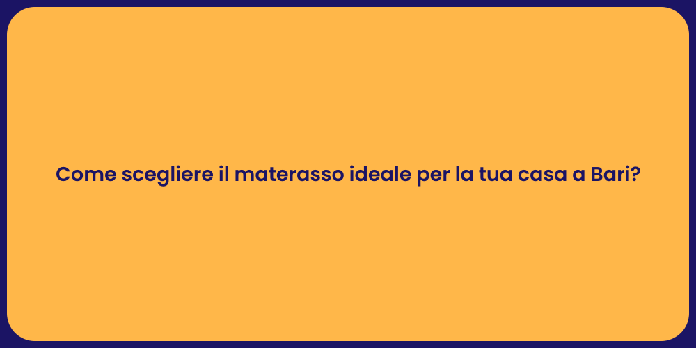 Come scegliere il materasso ideale per la tua casa a Bari?