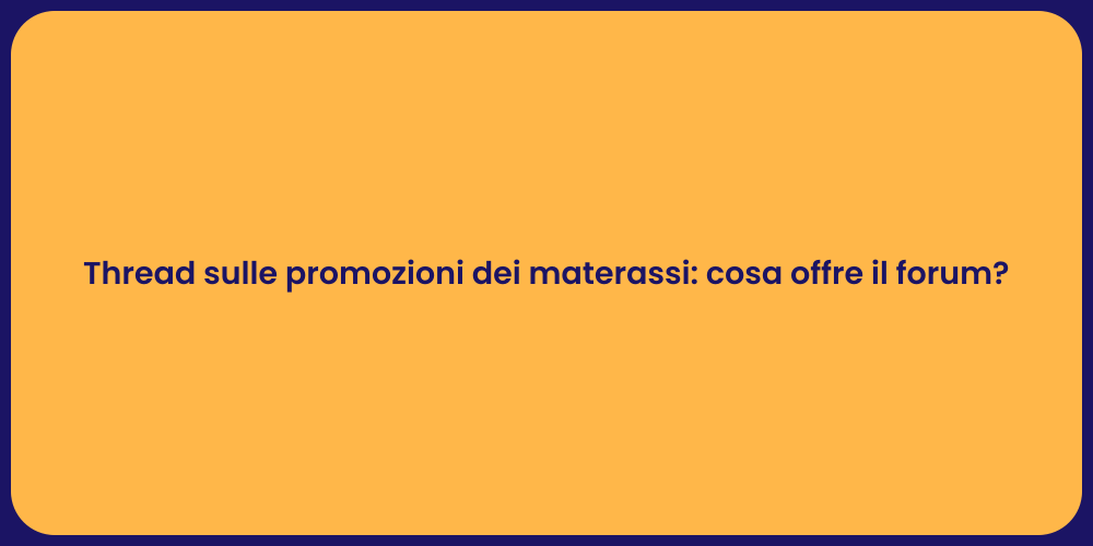 Thread sulle promozioni dei materassi: cosa offre il forum?