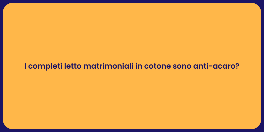 I completi letto matrimoniali in cotone sono anti-acaro?