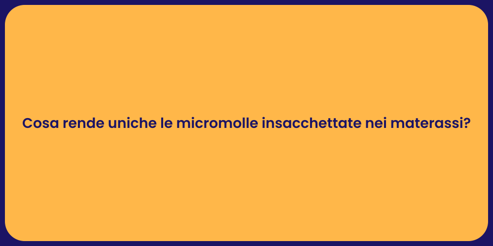 Cosa rende uniche le micromolle insacchettate nei materassi?