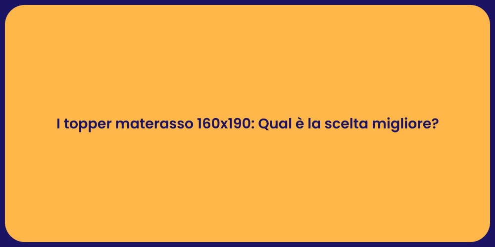 I topper materasso 160x190: Qual è la scelta migliore?