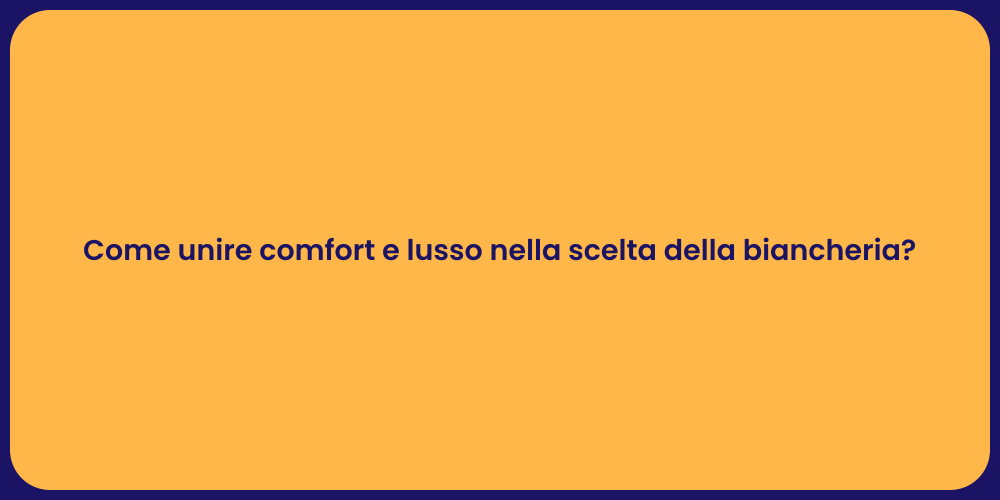 Come unire comfort e lusso nella scelta della biancheria?