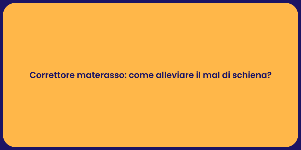 Correttore materasso: come alleviare il mal di schiena?