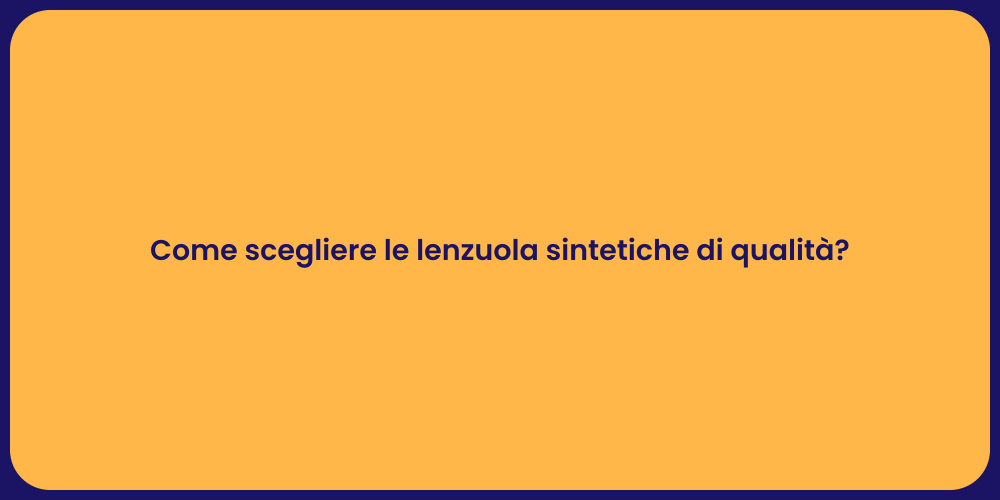 Come scegliere le lenzuola sintetiche di qualità?