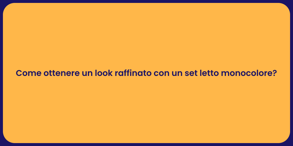 Come ottenere un look raffinato con un set letto monocolore?