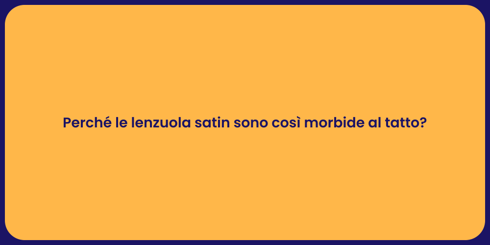 Perché le lenzuola satin sono così morbide al tatto?