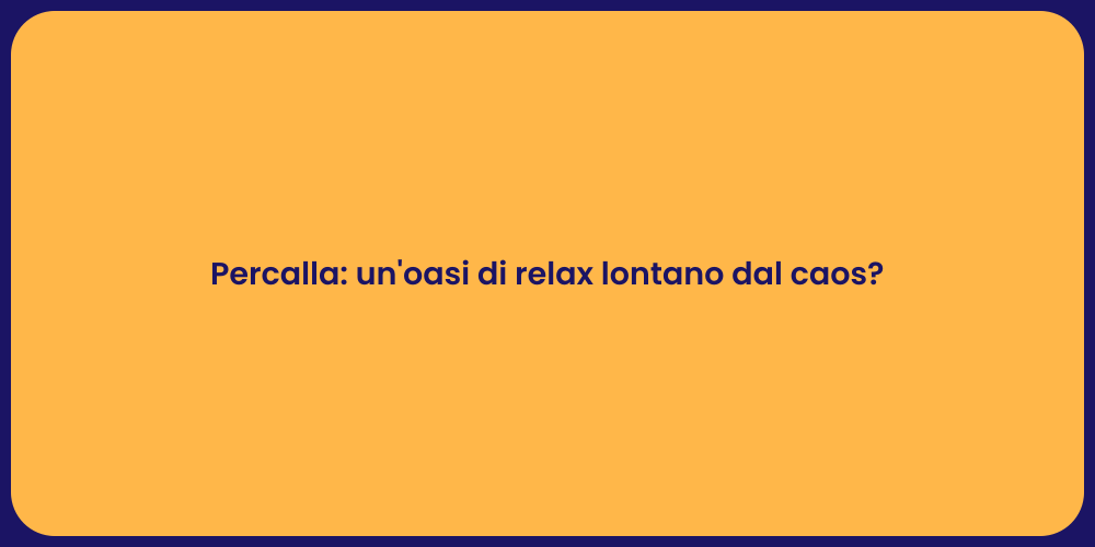 Percalla: un'oasi di relax lontano dal caos?