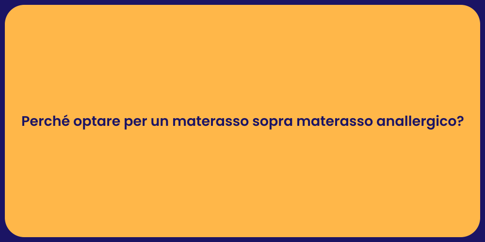 Perché optare per un materasso sopra materasso anallergico?