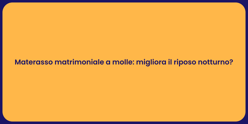 Materasso matrimoniale a molle: migliora il riposo notturno?