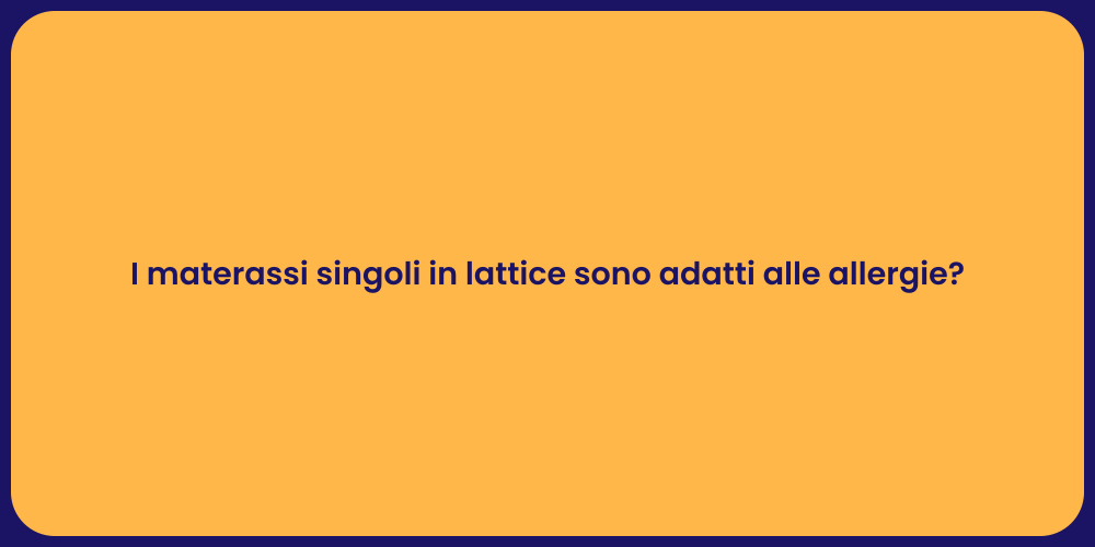 I materassi singoli in lattice sono adatti alle allergie?