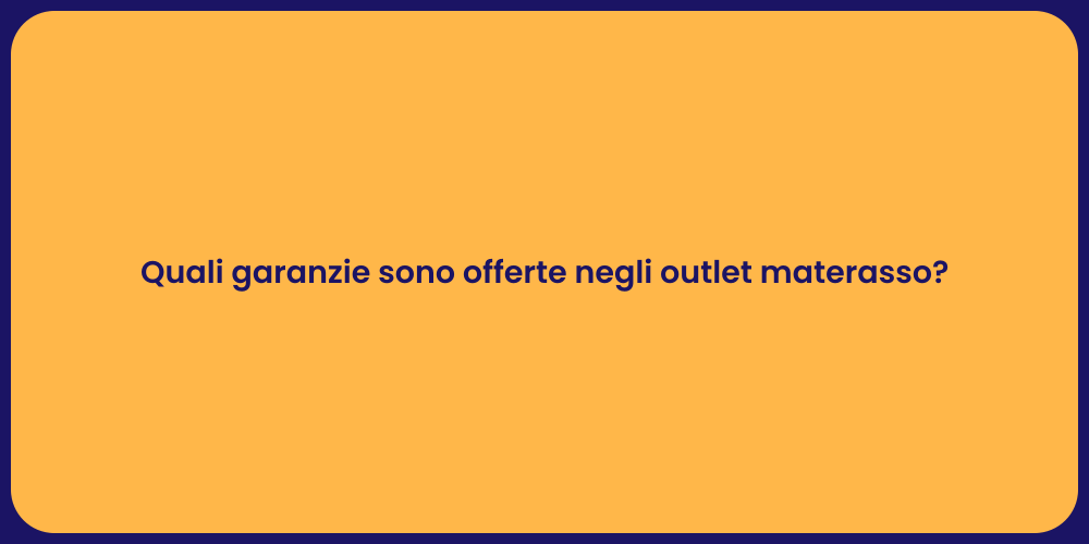 Quali garanzie sono offerte negli outlet materasso?