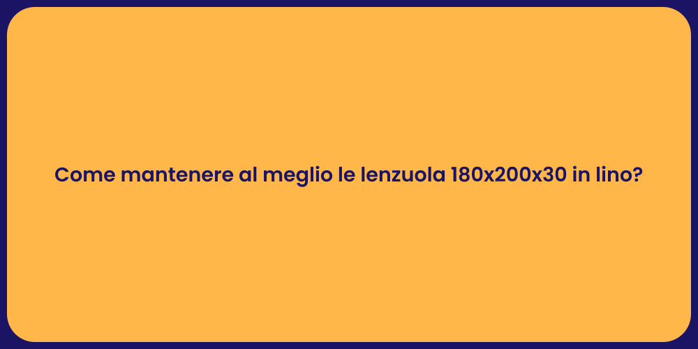 Come mantenere al meglio le lenzuola 180x200x30 in lino?