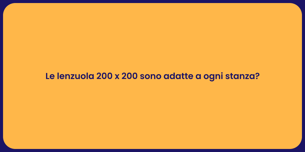 Le lenzuola 200 x 200 sono adatte a ogni stanza?