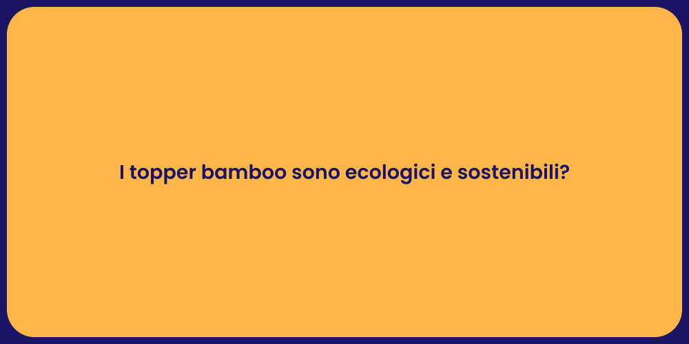 I topper bamboo sono ecologici e sostenibili?