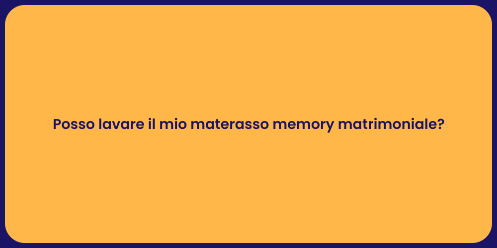 Posso lavare il mio materasso memory matrimoniale?