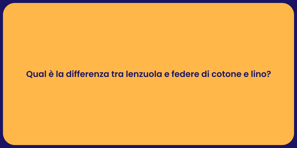 Qual è la differenza tra lenzuola e federe di cotone e lino?