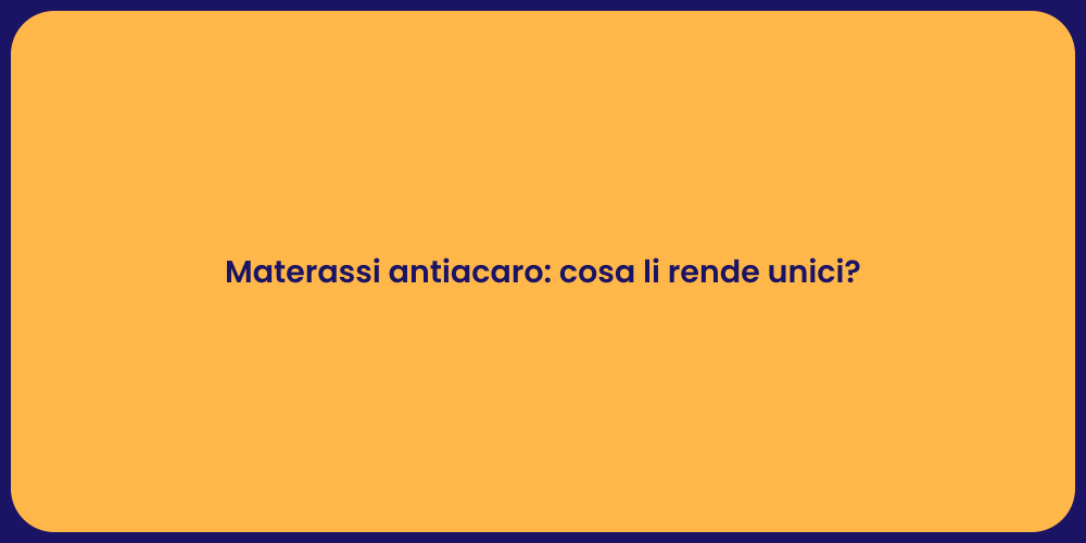 Materassi antiacaro: cosa li rende unici?