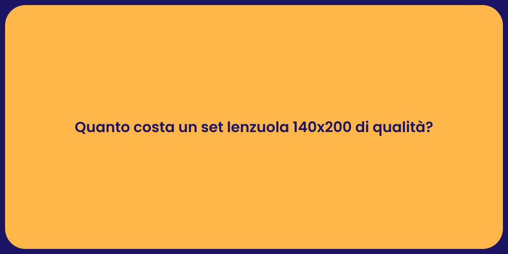 Quanto costa un set lenzuola 140x200 di qualità?