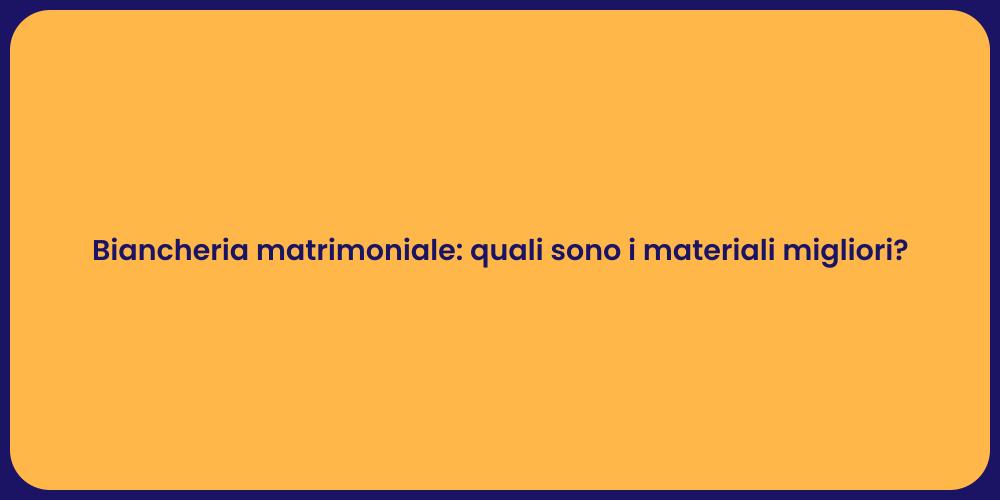 Biancheria matrimoniale: quali sono i materiali migliori?