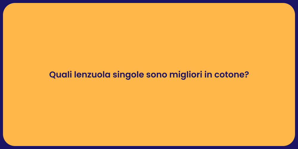 Quali lenzuola singole sono migliori in cotone?