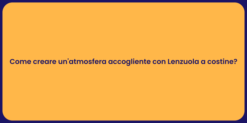 Come creare un'atmosfera accogliente con Lenzuola a costine?