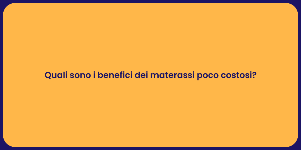 Quali sono i benefici dei materassi poco costosi?