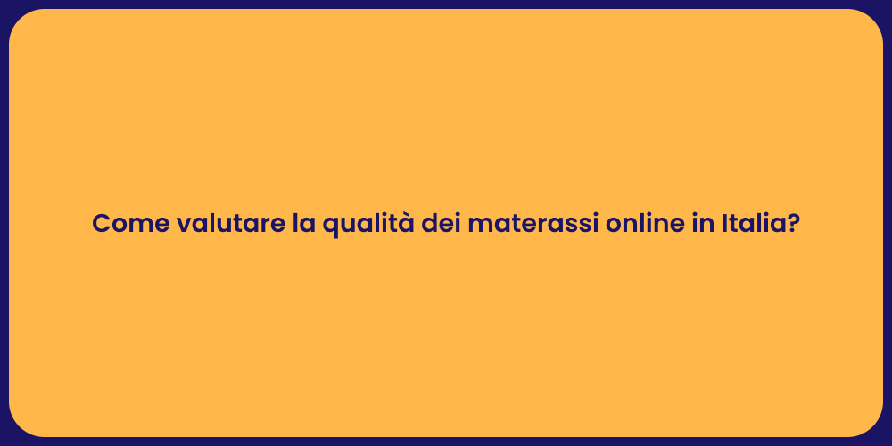 Come valutare la qualità dei materassi online in Italia?