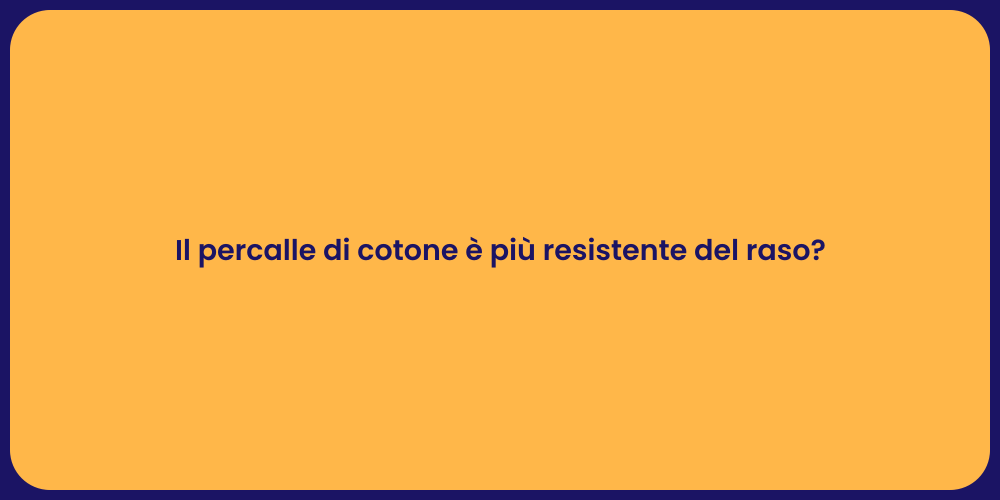 Il percalle di cotone è più resistente del raso?