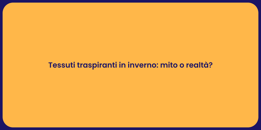 Tessuti traspiranti in inverno: mito o realtà?
