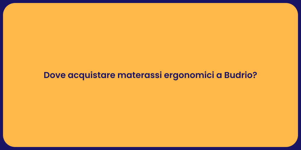 Dove acquistare materassi ergonomici a Budrio?