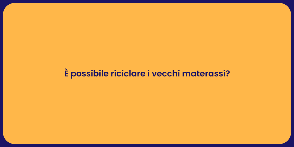 È possibile riciclare i vecchi materassi?