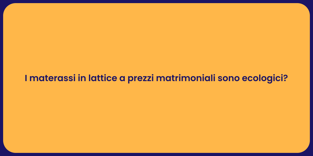 I materassi in lattice a prezzi matrimoniali sono ecologici?