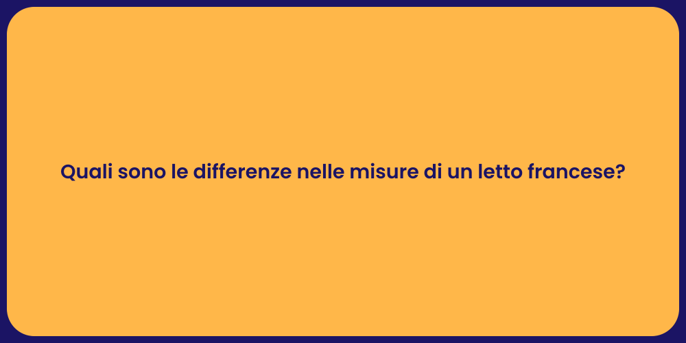 Quali sono le differenze nelle misure di un letto francese?