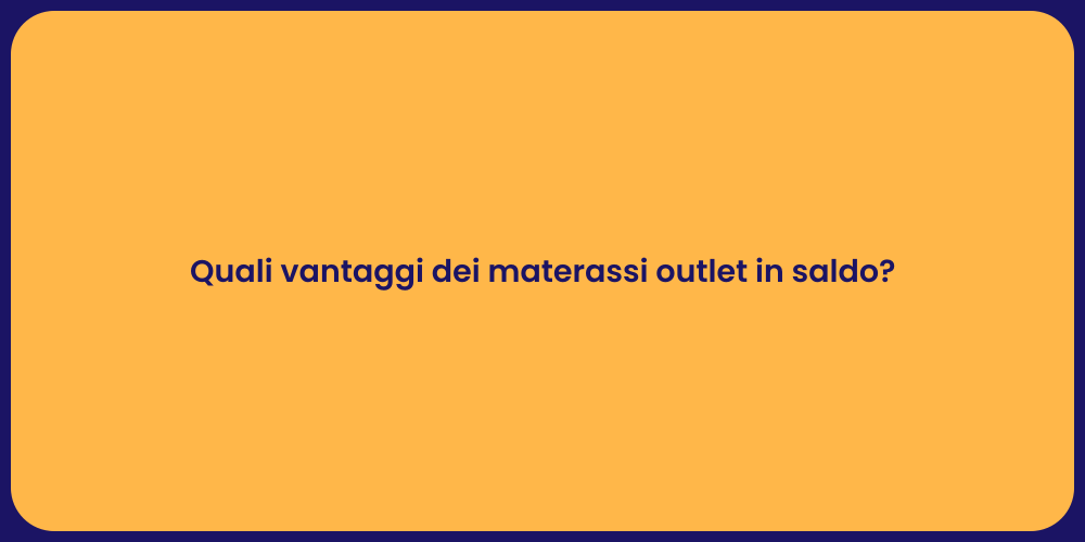 Quali vantaggi dei materassi outlet in saldo?