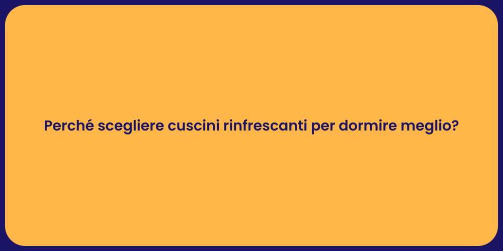 Perché scegliere cuscini rinfrescanti per dormire meglio?