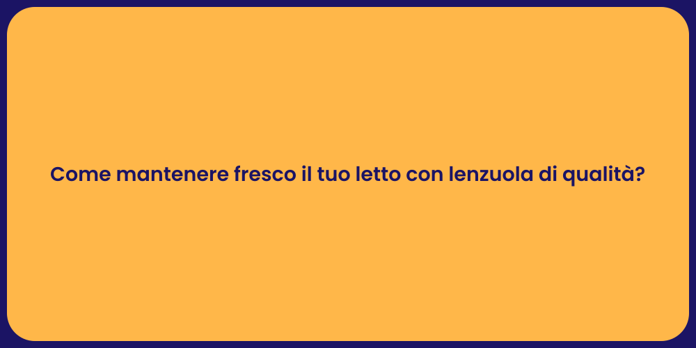 Come mantenere fresco il tuo letto con lenzuola di qualità?