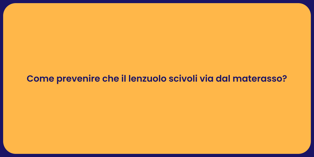 Come prevenire che il lenzuolo scivoli via dal materasso?