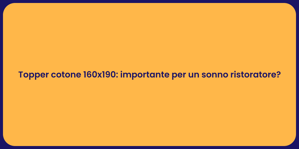 Topper cotone 160x190: importante per un sonno ristoratore?