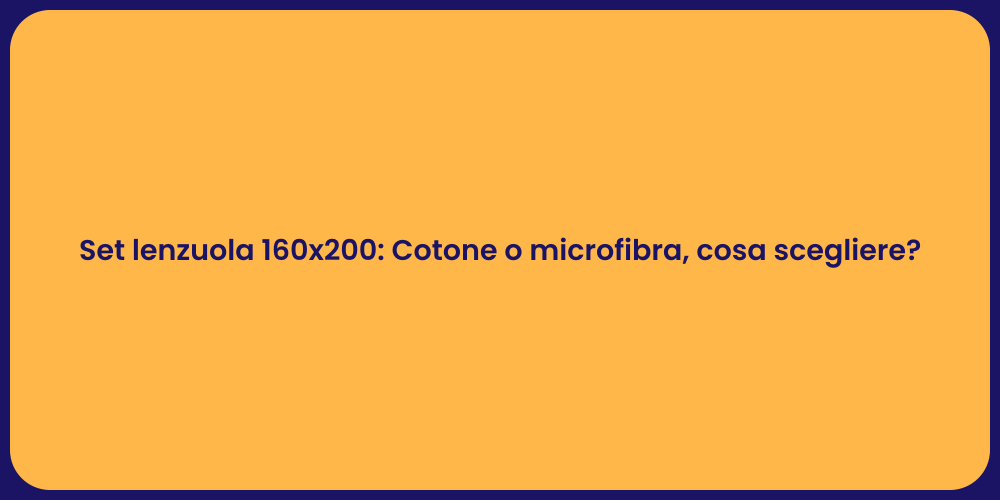 Set lenzuola 160x200: Cotone o microfibra, cosa scegliere?