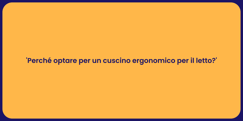 'Perché optare per un cuscino ergonomico per il letto?'